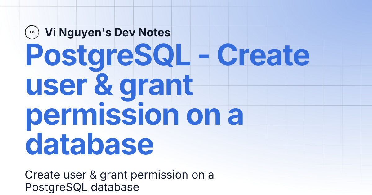 PostgreSQL - Create user & grant permission on a database | Vi Nguyen's ...